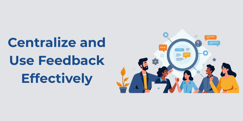 Centralize and Use Feedback Effectively